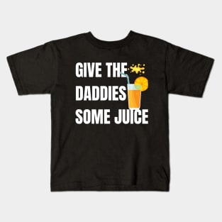 Give the daddies some juice Kids T-Shirt